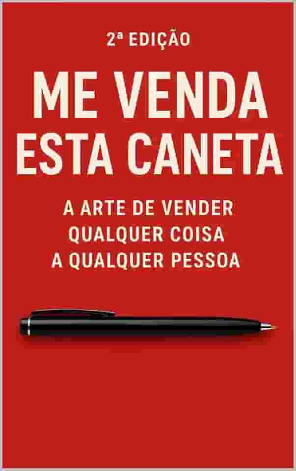 Título: Me Venda Esta Caneta — 2ª Edição: A Arte de Vender Qualquer Coisa