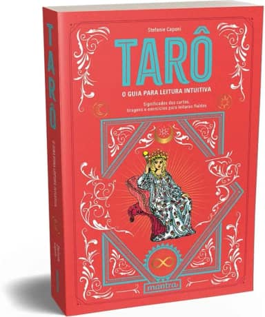 Tarô - O guia para leitura intuitiva: Significados das cartas, tiragens e exercícios para leituras fluidas