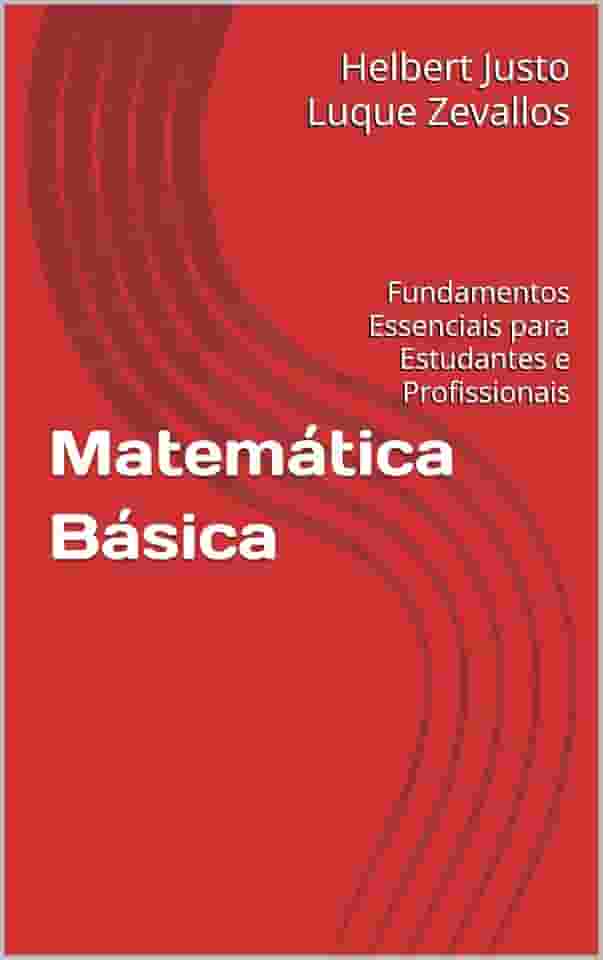 Matemática Básica: Fundamentos Essenciais para Estudantes e Profissionais (Licenciatura em Matemática)