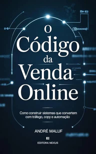 O Código da Venda Online: Como construir sistemas que convertem com tráfego, copy e automação (Dominação Digital)