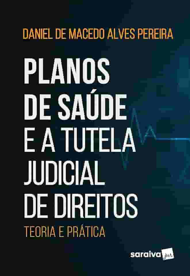 Planos de Saúde e a Tutela Judicial de Direitos: Teoria e Prática