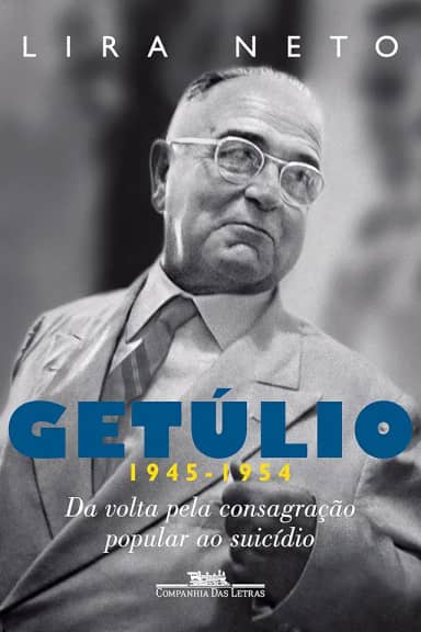 Getúlio (1945-1954): Da volta pela consagração popular ao suicídio