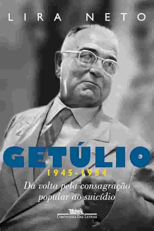 Getúlio (1945-1954): Da volta pela consagração popular ao suicídio