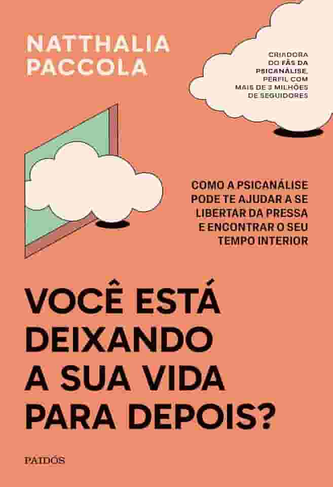 Você está deixando a sua vida para depois?: Como a psicanálise pode te ajudar a se libertar da pressa e encontrar o seu tempo interior