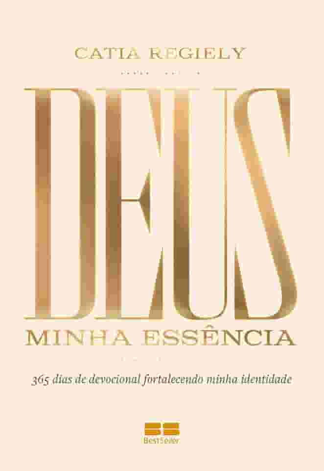 Devocional - Deus: Minha essência: 365 dias de devocional fortalecendo minha identidade