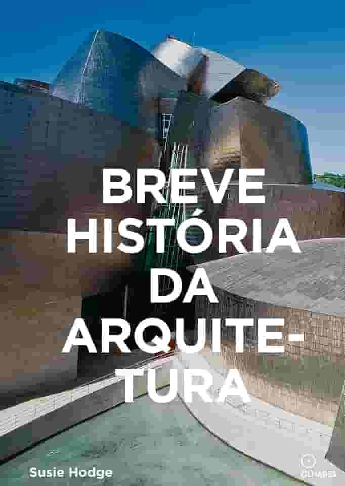 Breve História da Arquitetura: Um guia de bolso com os principais estilos, elementos e materiais