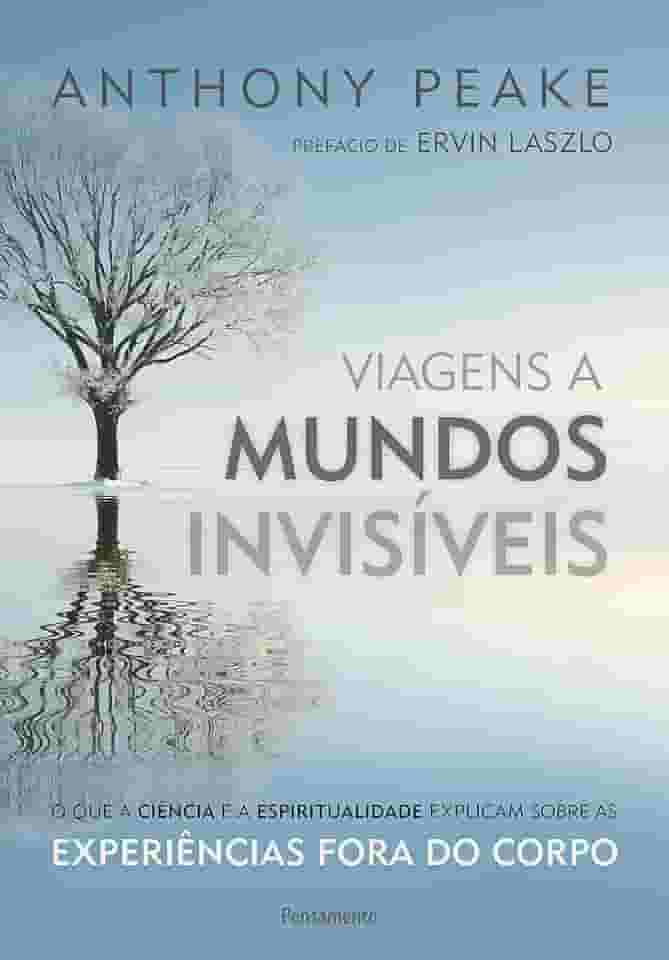 Viagens a Mundos Invisíveis: o que a Ciência e a Espiritualidade Explicam Sobre as Experiências Fora do Corpo