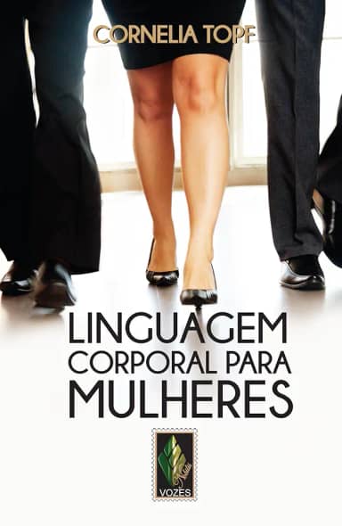 Linguagem corporal para mulheres: Apresentação segura e autoconfiante