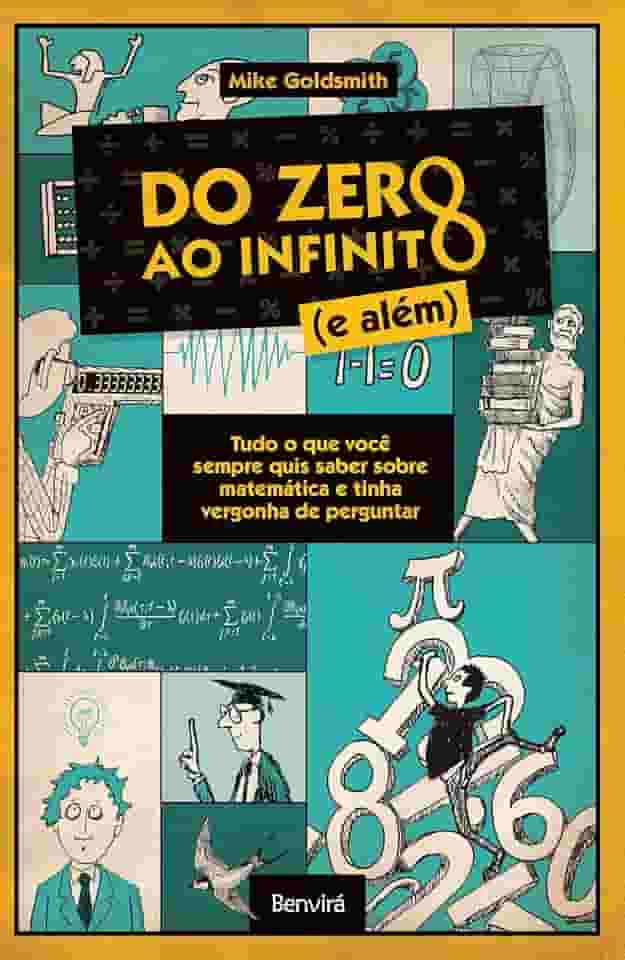Do zero ao infinito (e além): Tudo o que você sempre quis saber sobre matemática e tinha vergonha de perguntar