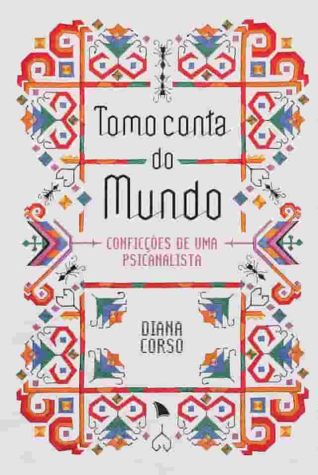 Tomo conta do mundo: Conficções de uma psicanalista